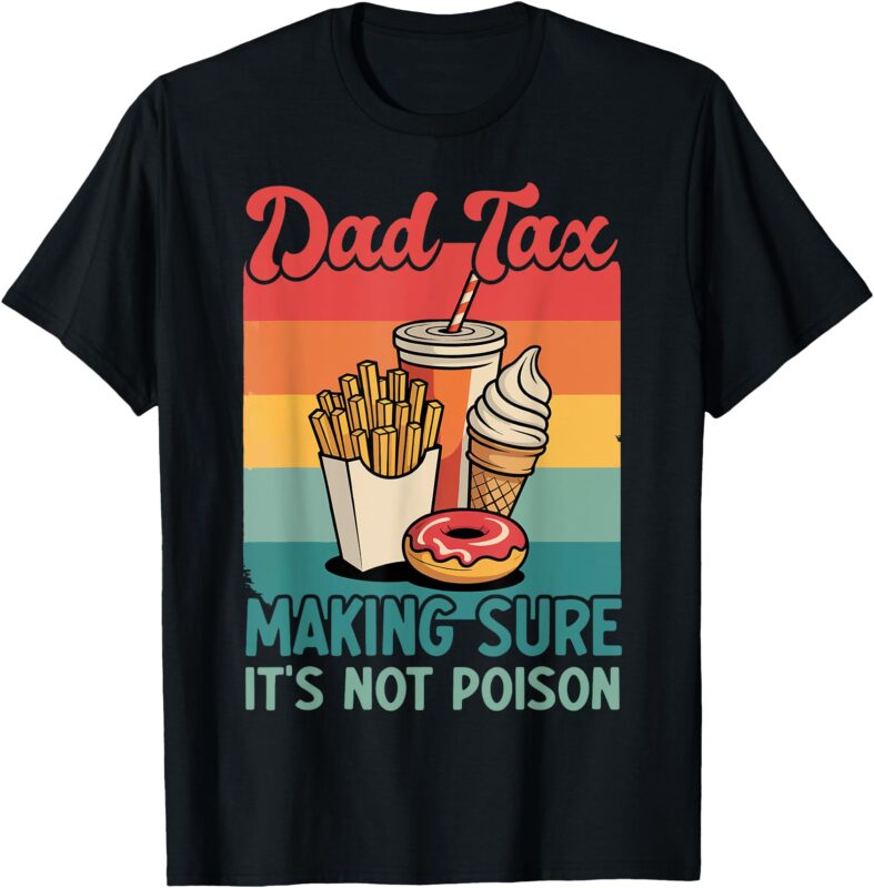 Funny Dad Tax Making Sure It’s Not Poison Retro Father’s Day T-Shirt