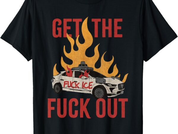 Funny get the fuck out ice distressed t-shirt