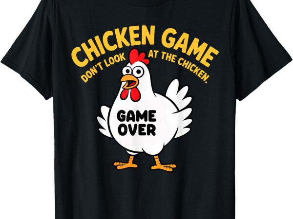 Funny shirt chicken game don’t look at the chicken meme gag t-shirt
