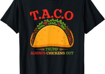 Funny Taco Trump Always Chickens Out T.A.C.O T-Shirt