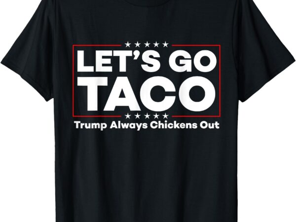 Funny trump taco joke anti trump protest tee t-shirt
