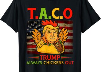 Funny Trump Taco Trump Always Chickens Out T-Shirt