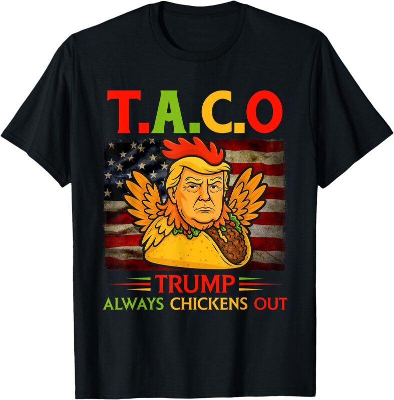 Funny Trump Taco Trump Always Chickens Out T-Shirt
