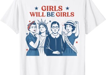 Girl Will Be Girls Patriotic Feminist 4th Of July USA Women T-Shirt