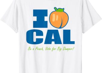 I love Cal be a Peach vote for Big Dumper T-Shirt