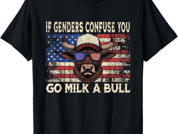 If genders confuse you go milk a bull usa flag american t-shirt