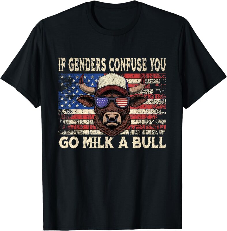 If Genders Confuse You Go Milk A Bull USA Flag American T-Shirt