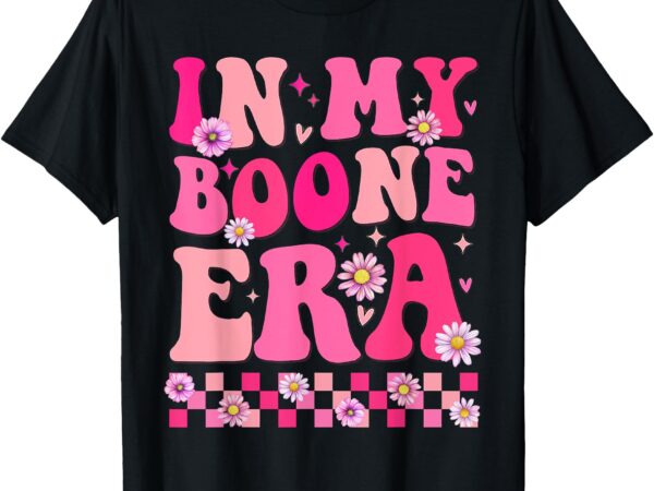 In my boone era shirt funny boone heart men women kids t-shirt