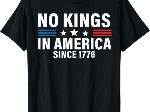Independence day 4th of july 1776 no kings t-shirt