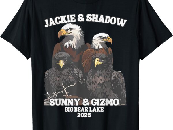 Jackie and shadow big bear lake eaglet funny eagle lover t-shirt