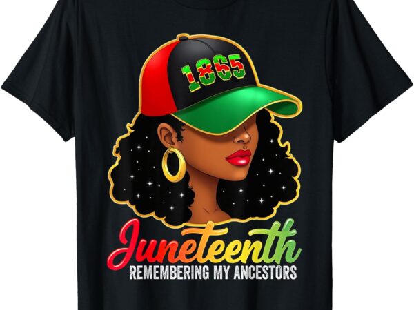 Juneteenth remembering my ancestors black women juneteenth t-shirt