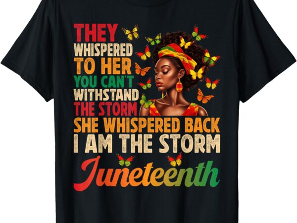 Juneteenth shirts women i am the storm black freedom 1865 t-shirt