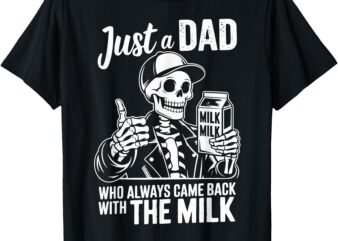 Just A Dad Who Always Came Back With The Milk Funny Fathers T-Shirt