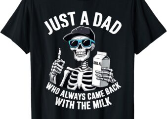 Just a Dad Who Always Came Back Skeleton Father’s Day Dad T-Shirt