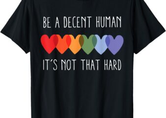 LGBT Heart Retro Be A Decent Human It’s Not That Hard T-Shirt