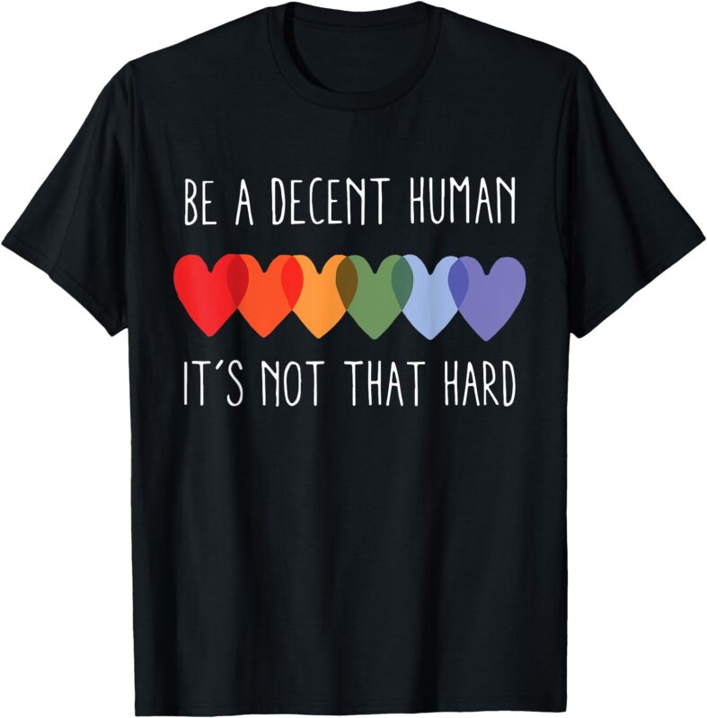 LGBT Heart Retro Be A Decent Human It’s Not That Hard T-Shirt
