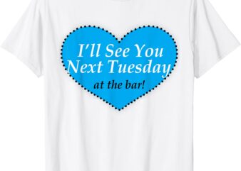 Lovely I’ll See You Next Tuesday at The Bar Women T-Shirt