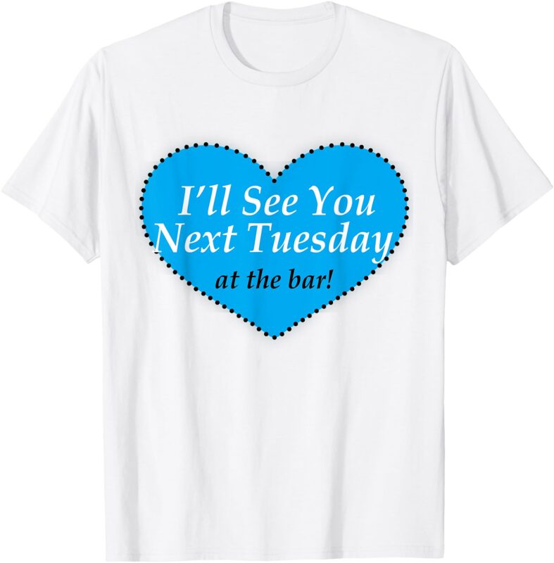 Lovely I’ll See You Next Tuesday at The Bar Women T-Shirt