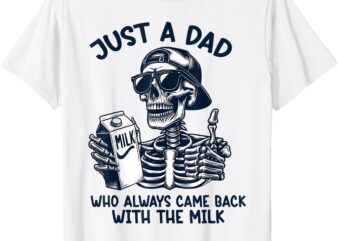 Mens Just A Dad Who Always Came Back With The Milk T-Shirt