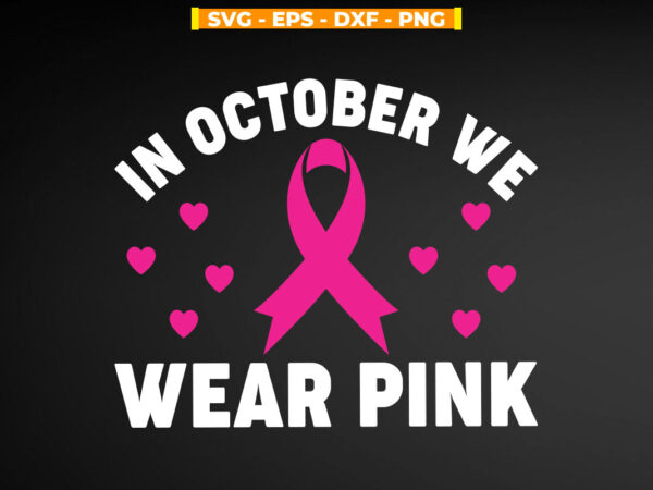 In october we wear pink svg breast cancer t shirt design for sale In october we wear pink svg breast cancer t shirt design for sale
