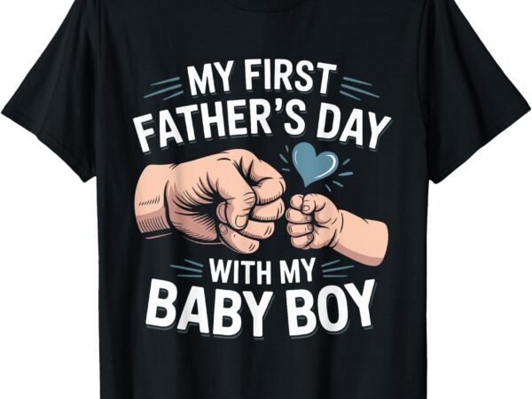 My first fathers day baby boy first time dad newborn son t-shirt
