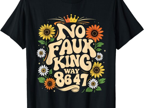 No faux king way funny retro sunflower crown art t-shirt