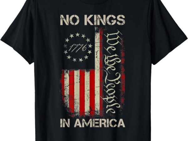 No kings in america since 1776 american flag usa 4th of july t-shirt