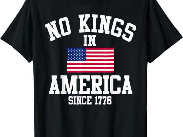 No kings in america since 1776 retro american flag patriotic t-shirt