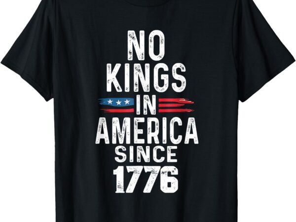No kings in america since 1776 vintage us flag 4th of july t-shirt