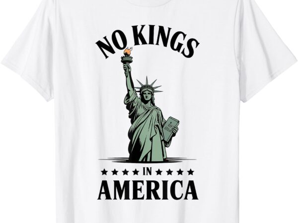 No kings in america statue of liberty t-shirt