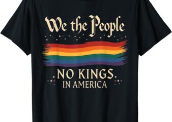 No Kings In America We The People men women T-Shirt