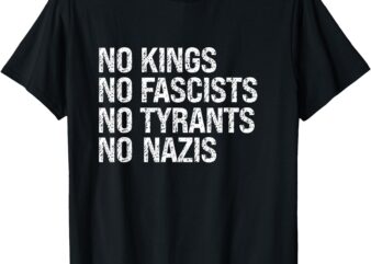 No Kings No Fascists No Tyrants No Nazis Protest T-Shirt