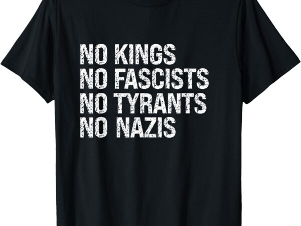 No kings no fascists no tyrants no nazis protest t-shirt