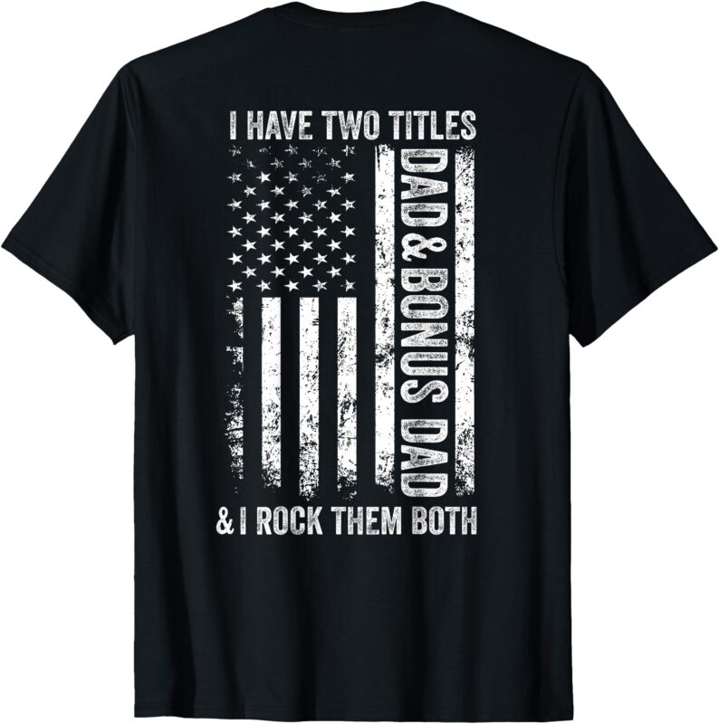 ON BACK I Have Two Titles Dad Bonus Dad Fathers Day Step Dad T-Shirt
