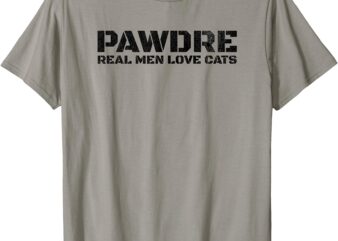 PAWDRE, Real Men Love Cats. Feline Father Funny Cat Dad T-Shirt