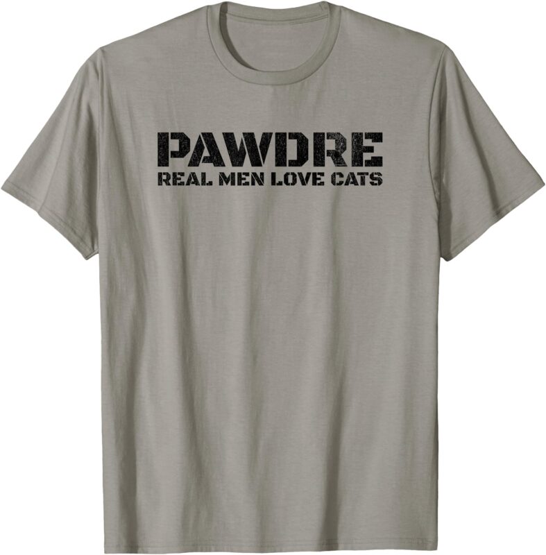 PAWDRE, Real Men Love Cats. Feline Father Funny Cat Dad T-Shirt