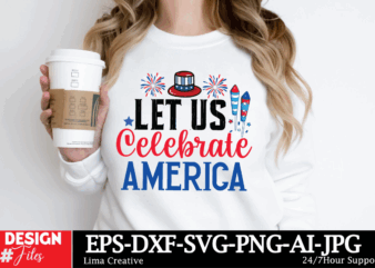 Let Us Celebrate America T-shirt Design, 4th of July svg bundle, fourth of july svg, usa svg, america svg, patriotic svg, independence day s