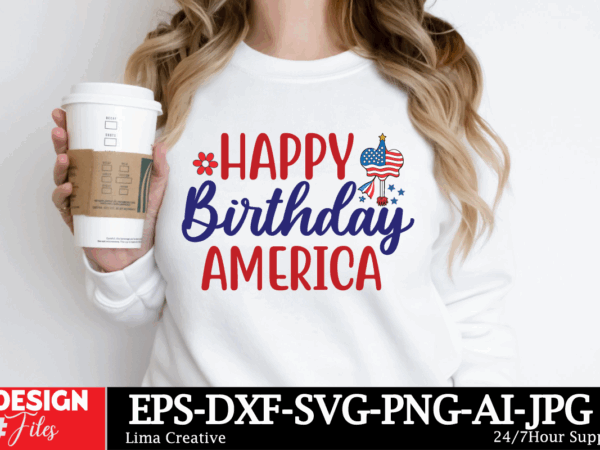 Happy birthday america t-shirt design, 4th of july svg bundle, fourth of july svg, usa svg, america svg, patriotic svg, independence day svg