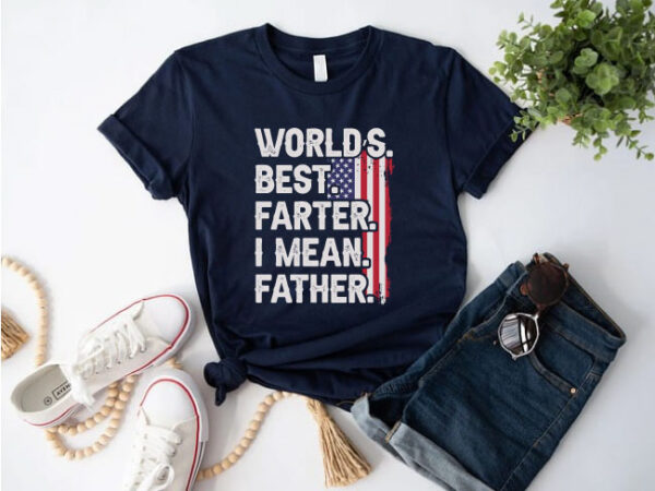 Funny fathers day t-shirt design for dad with usa flag – world’s best farter i mean father quote – perfect gift idea for funny american dads Funny fathers day t-shirt design for dad with usa flag – world’s best farter i mean father quote – perfect gift idea for funny american dads