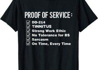 Proof Of Service DD-214 Tinnitus Strong Work Ethic Army T-Shirt