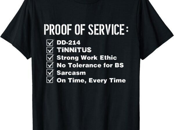 Proof of service dd-214 tinnitus strong work ethic army t-shirt