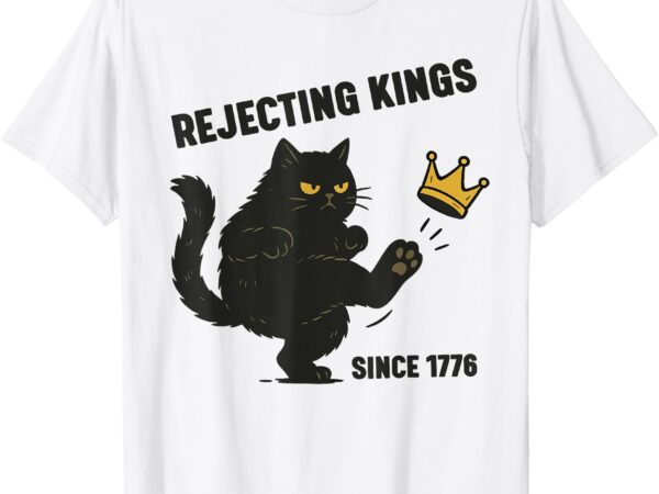 Rejecting kings america since 1776 political funny black cat t-shirt