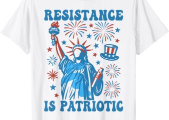 Resistance Is Patriotic Statue Of Liberty 4th Of July Resist T-Shirt
