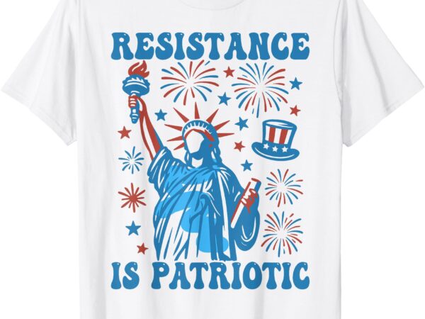Resistance is patriotic statue of liberty 4th of july resist t-shirt