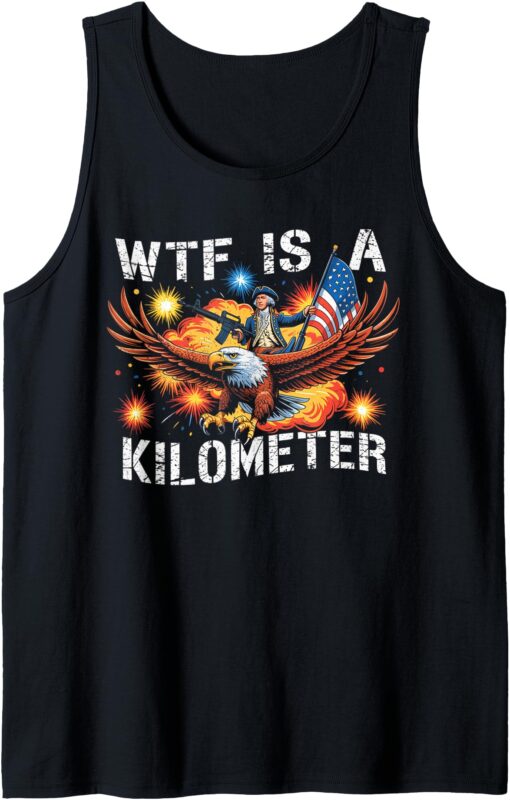 Retro WTF Is A Kilometer Funny Patriotic American Freedom Tank Top