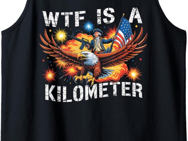 Retro wtf is a kilometer funny patriotic american freedom tank top t shirt design online