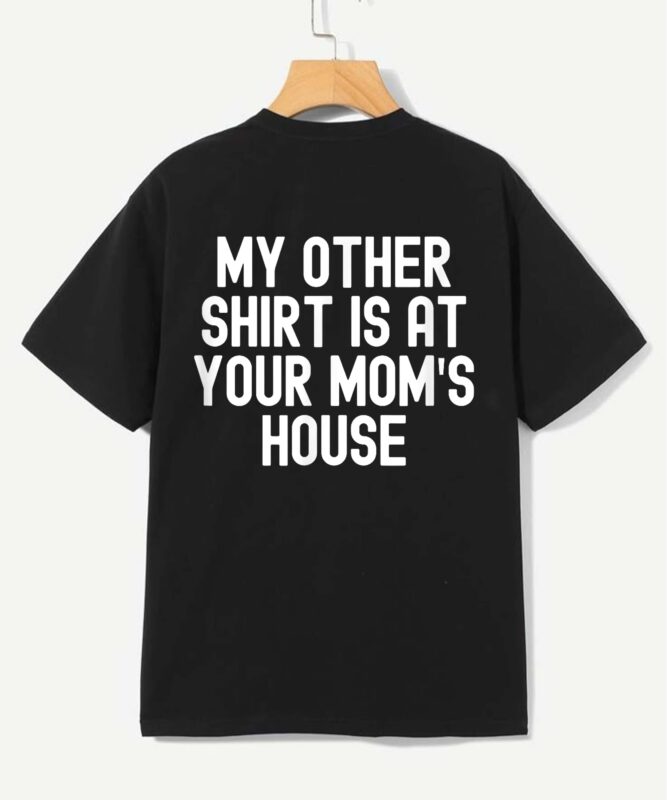 My Other Shirt Is at Your Mom’s House Funny Bold Text Graph T-Shirt design