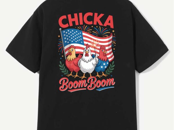 Chicka boom boom funny 4th of july patriotic chicken t-shirt design