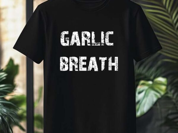 Womens garlic breath t-shirt design