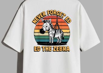 Never Forget Ed the Zebra Captured Fun The Runaway Pet Zebra T-Shirt design